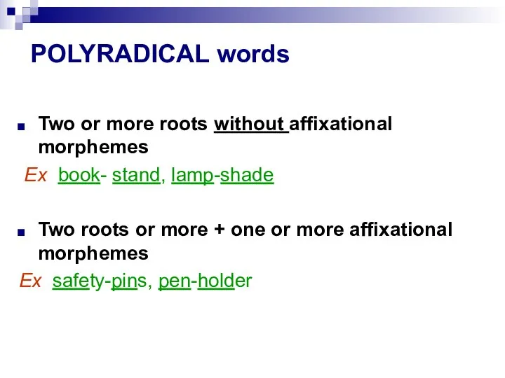 POLYRADICAL words Two or more roots without affixational morphemes Ex book- stand,