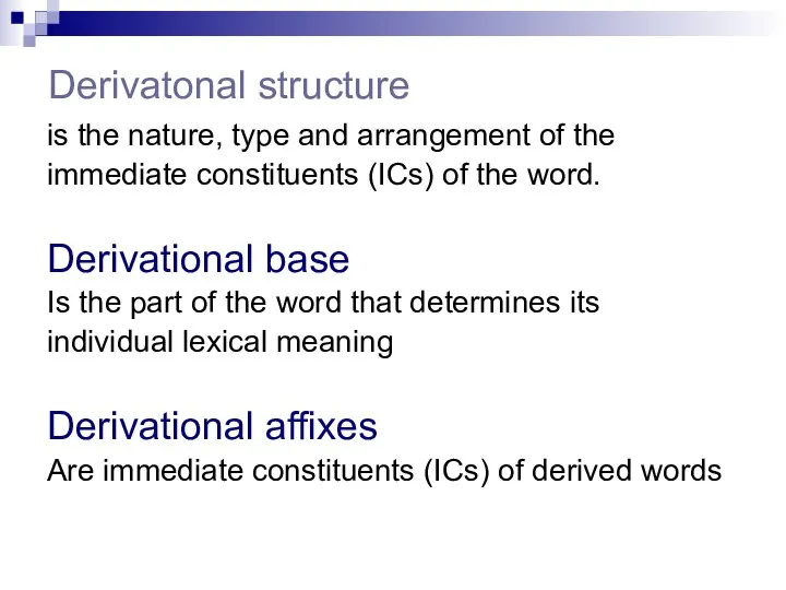 Derivatonal structure is the nature, type and arrangement of the immediate constituents
