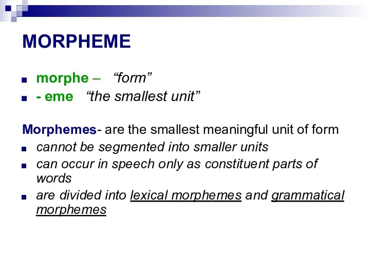MORPHEME morphe – “form” - eme “the smallest unit” Morphemes- are the