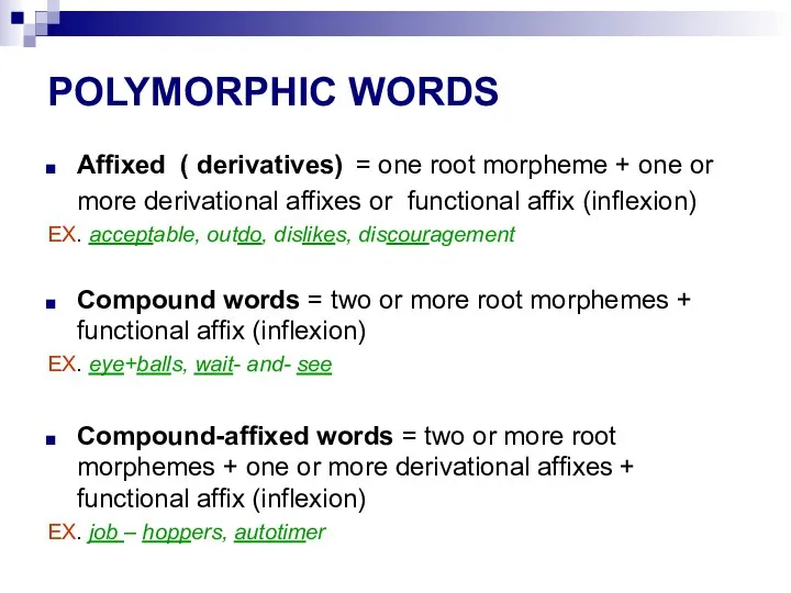 POLYMORPHIC WORDS Affixed ( derivatives) = one root morpheme + one or