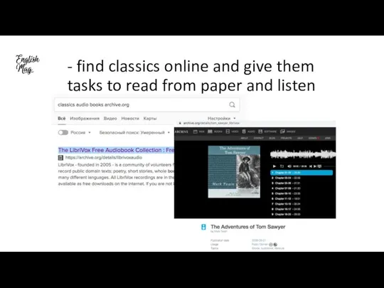 - find classics online and give them tasks to read from paper and listen