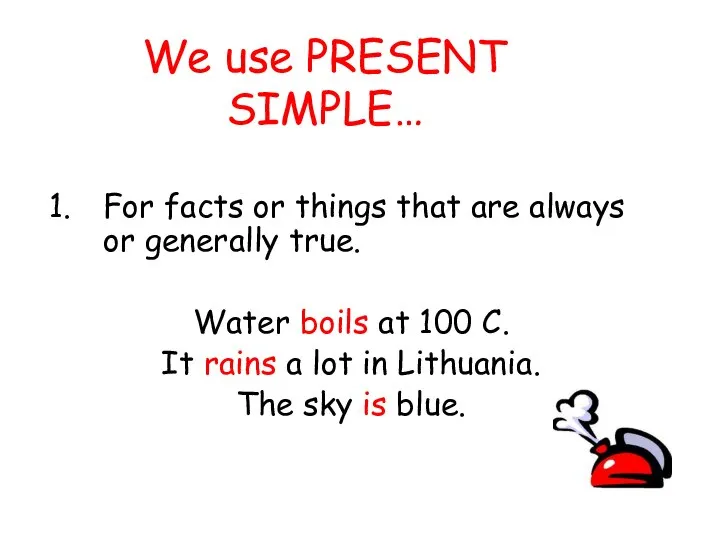We use PRESENT SIMPLE… For facts or things that are always or