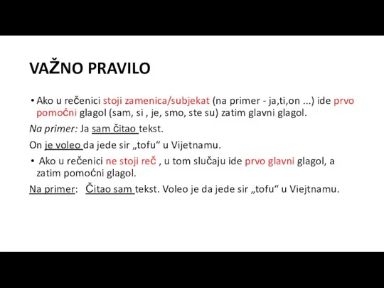 VAŽNO PRAVILO Ako u rečenici stoji zamenica/subjekat (na primer - ja,ti,on ...)