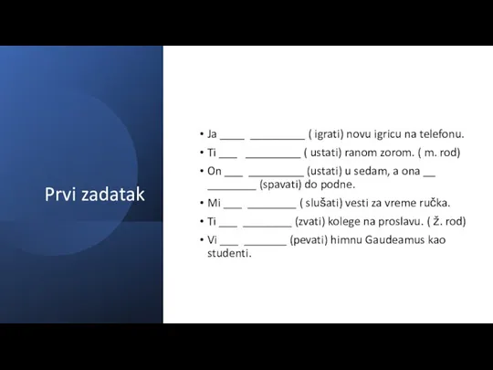 Prvi zadatak Ja ____ _________ ( igrati) novu igricu na telefonu. Ti