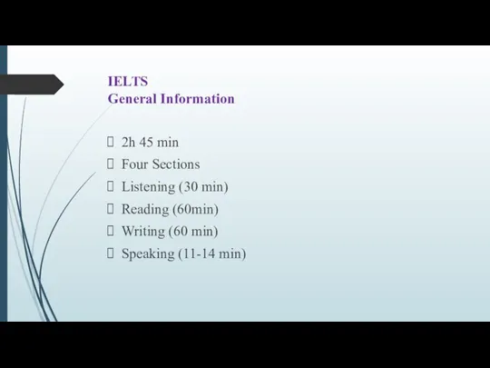 IELTS General Information 2h 45 min Four Sections Listening (30 min) Reading