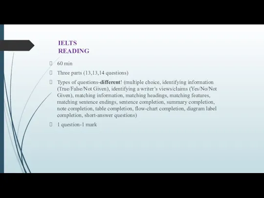 IELTS READING 60 min Three parts (13,13,14 questions) Types of questions-different! (multiple