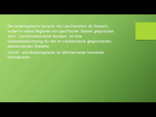 Die landestypische Sprache von Liechtenstein ist Deutsch, wobei in vielen Regionen ein