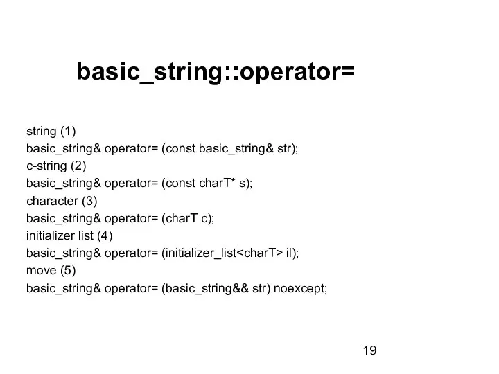 basic_string::operator= string (1) basic_string& operator= (const basic_string& str); c-string (2) basic_string& operator=