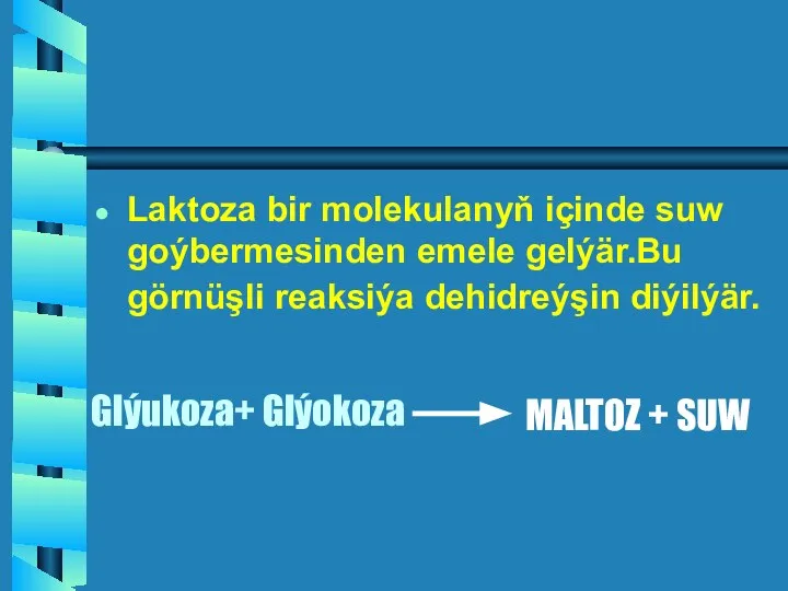 Laktoza bir molekulanyň içinde suw goýbermesinden emele gelýär.Bu görnüşli reaksiýa dehidreýşin diýilýär.