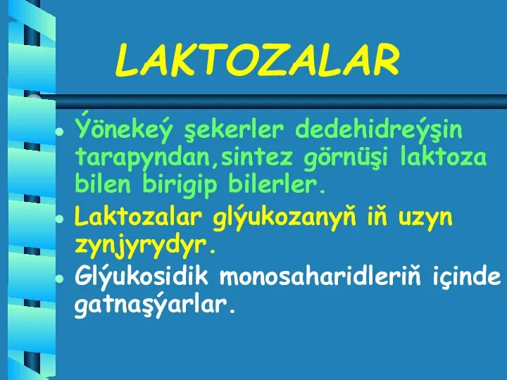 LAKTOZALAR Ýönekeý şekerler dedehidreýşin tarapyndan,sintez görnüşi laktoza bilen birigip bilerler. Laktozalar glýukozanyň