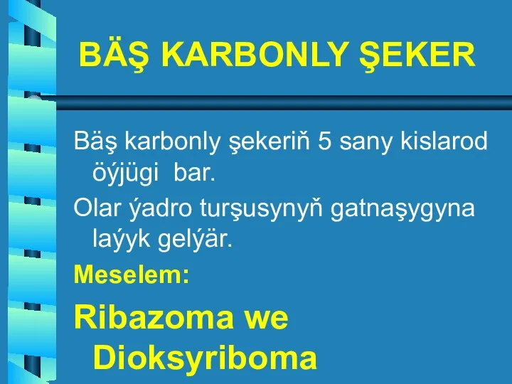 BÄŞ KARBONLY ŞEKER Bäş karbonly şekeriň 5 sany kislarod öýjügi bar. Olar