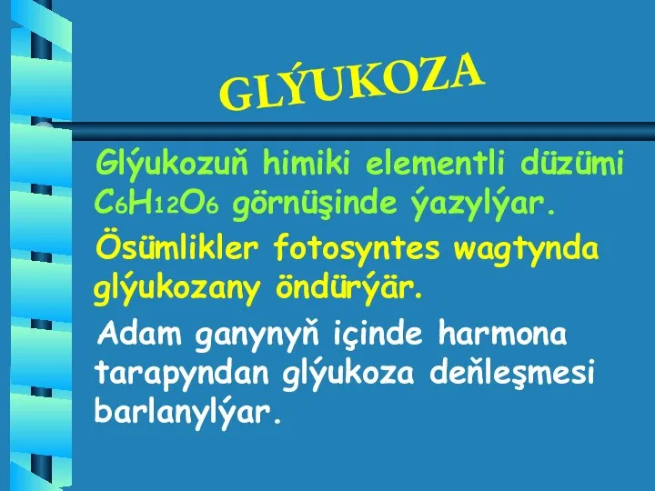 GLÝUKOZA Glýukozuň himiki elementli düzümi C6H12O6 görnüşinde ýazylýar. Ösümlikler fotosyntes wagtynda glýukozany