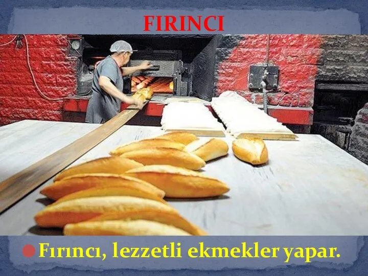 Fırıncı, lezzetli ekmekler yapar. FIRINCI
