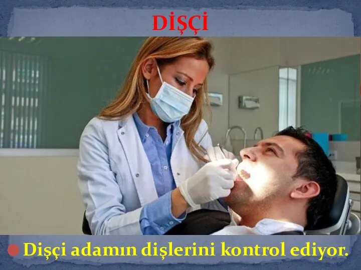 Dişçi adamın dişlerini kontrol ediyor. DİŞÇİ