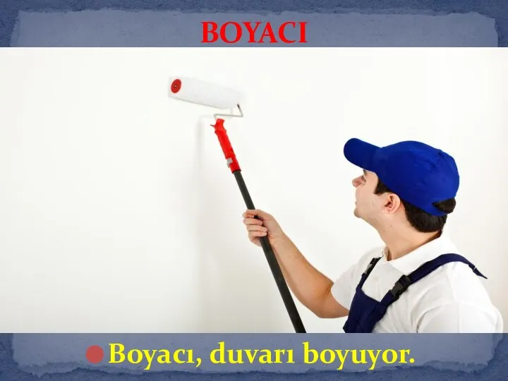 Boyacı, duvarı boyuyor. BOYACI