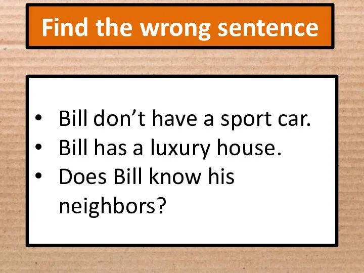 Find the wrong sentence Bill don’t have a sport car. Bill has