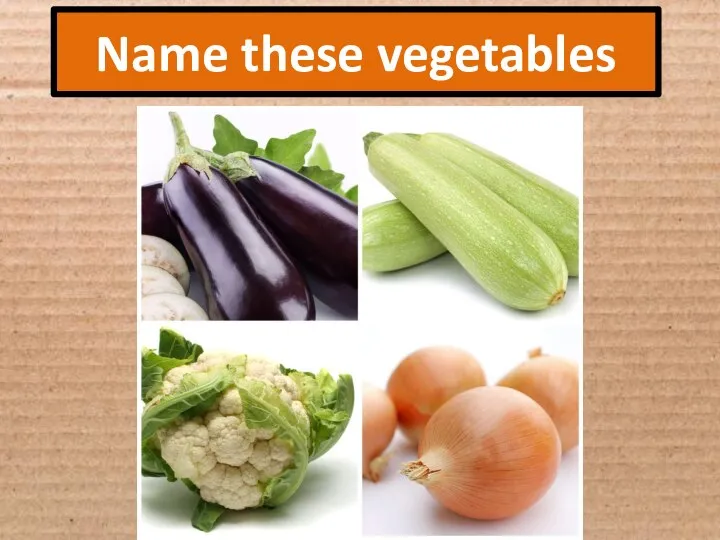 Name these vegetables