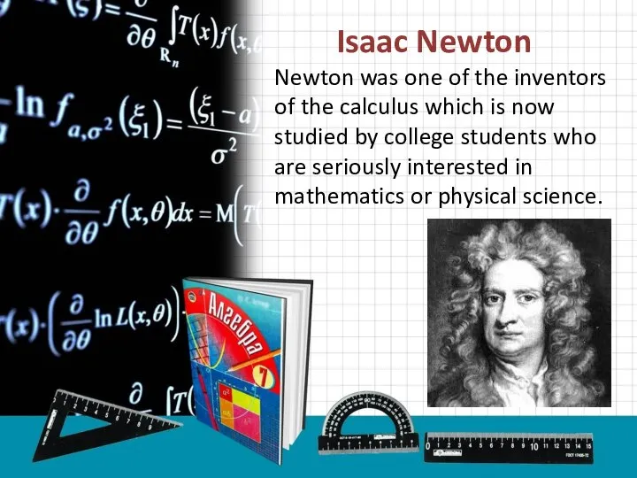 Isaac Newton Newton was one of the inventors of the calculus which