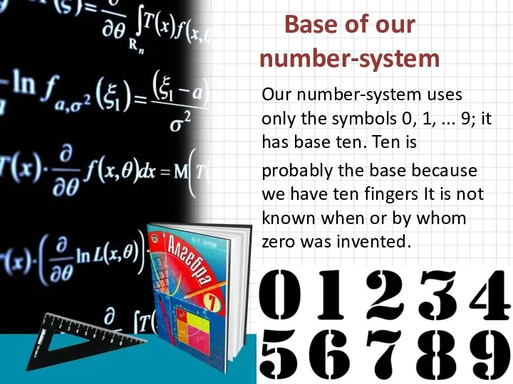 Base of our number-system Our number-system uses only the symbols 0, 1,