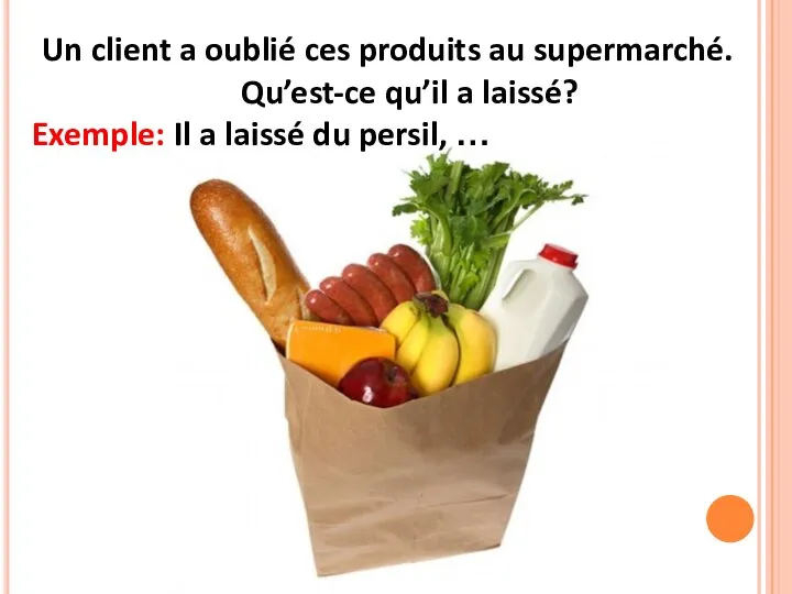 Un client a oublié ces produits au supermarché. Qu’est-ce qu’il a laissé?