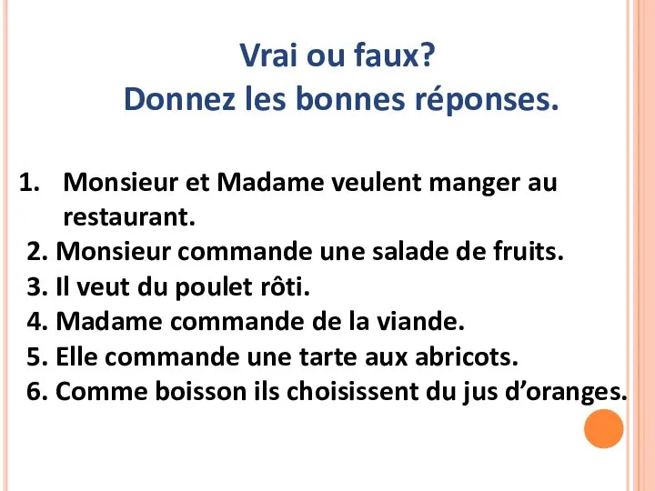 Vrai ou faux? Donnez les bonnes réponses. Monsieur et Madame veulent manger