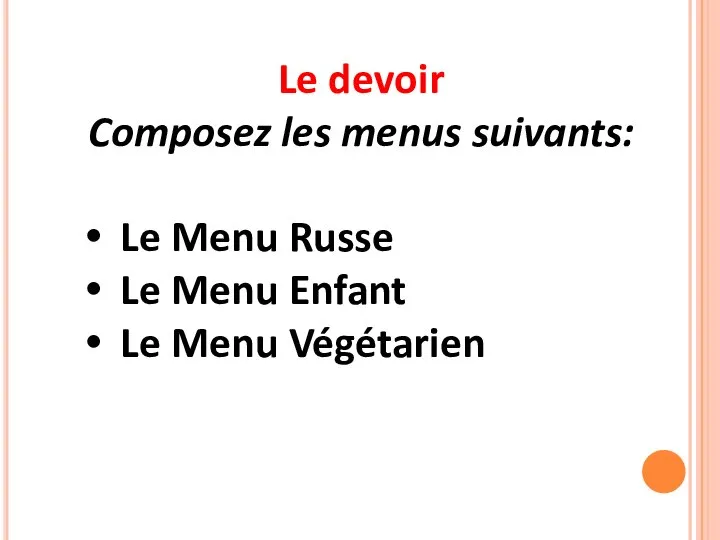 Le devoir Composez les menus suivants: Le Menu Russe Le Menu Enfant Le Menu Végétarien