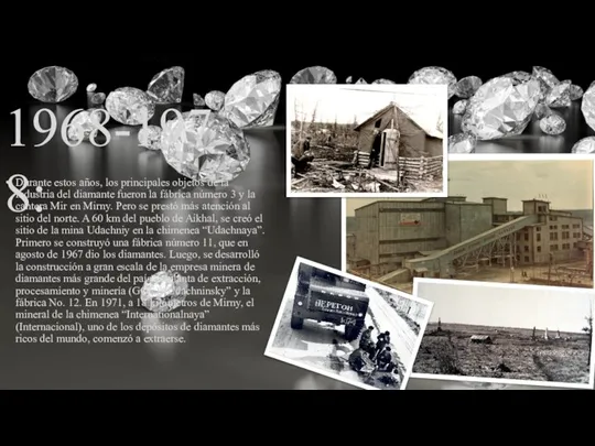 Durante estos años, los principales objetos de la industria del diamante fueron