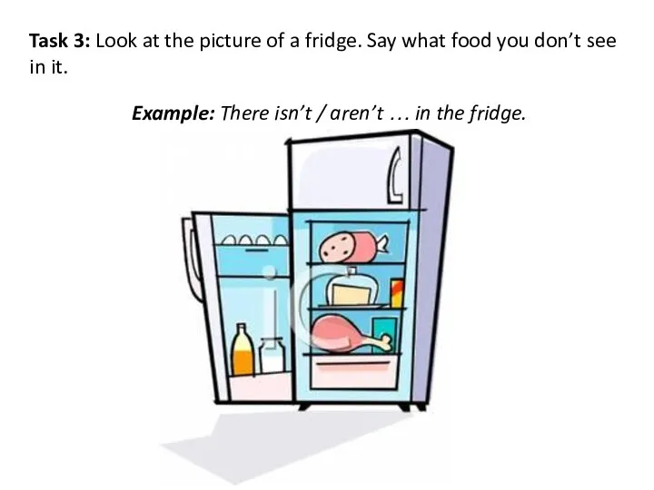 Task 3: Look at the picture of a fridge. Say what food