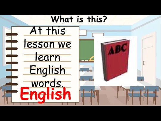 What is this? English At this lesson we learn English words.