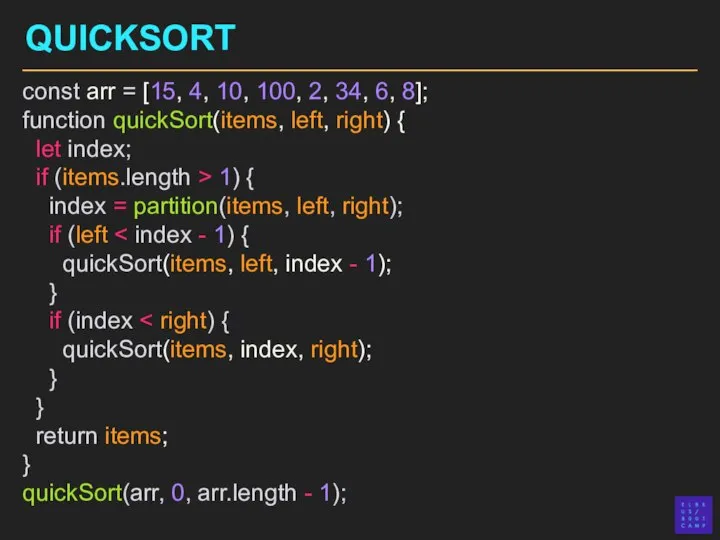 QUICKSORT const arr = [15, 4, 10, 100, 2, 34, 6, 8];