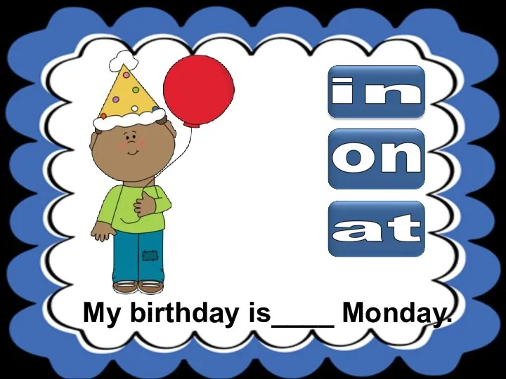 My birthday is____ Monday.