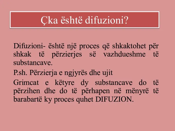 Çka është difuzioni? Difuzioni- është një proces që shkaktohet për shkak të