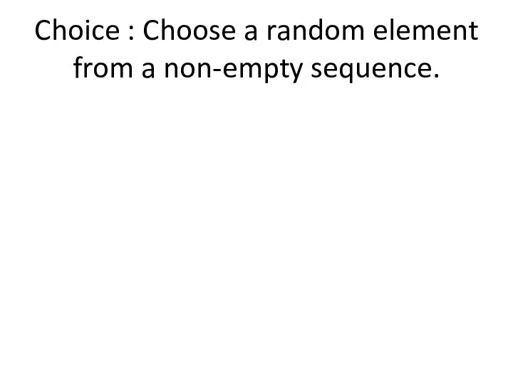 Choice : Choose a random element from a non-empty sequence.