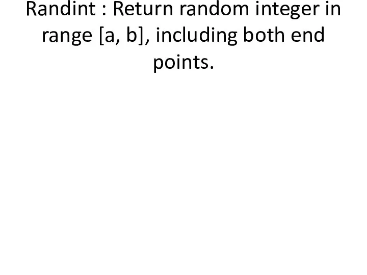 Randint : Return random integer in range [a, b], including both end points.