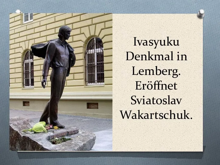Ivasyuku Denkmal in Lemberg. Eröffnet Sviatoslav Wakartschuk.