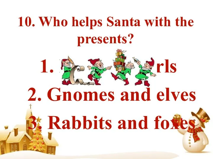 10. Who helps Santa with the presents? 1. Boys and girls 2.