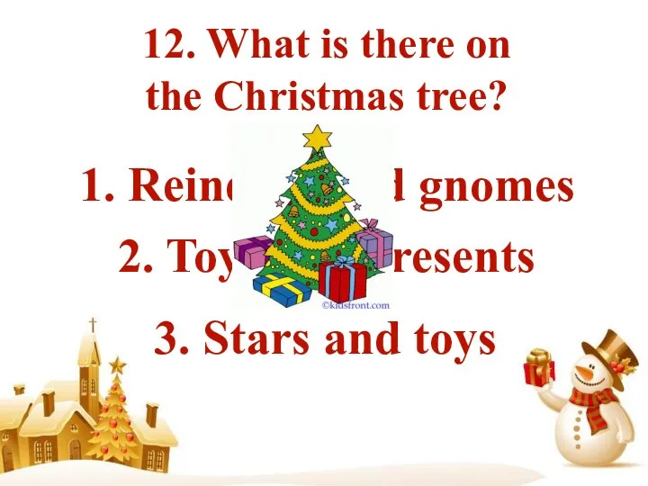 12. What is there on the Christmas tree? 1. Reindeer and gnomes