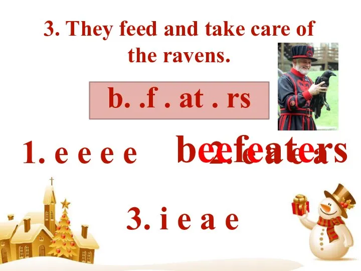 3. They feed and take care of the ravens. b. .f .