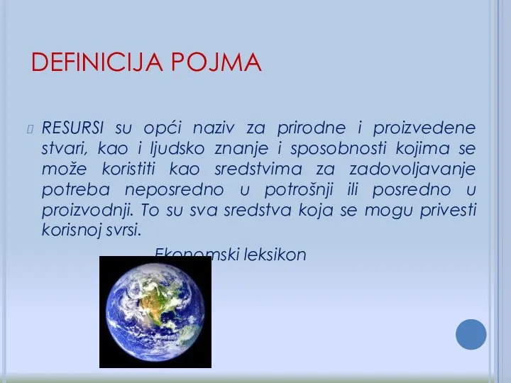 DEFINICIJA POJMA RESURSI su opći naziv za prirodne i proizvedene stvari, kao