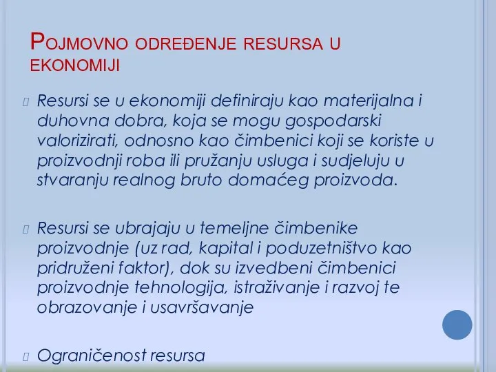 Pojmovno određenje resursa u ekonomiji Resursi se u ekonomiji definiraju kao materijalna