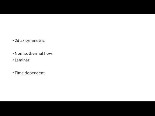 2d axisymmetric Non isothermal flow Laminar Time dependent