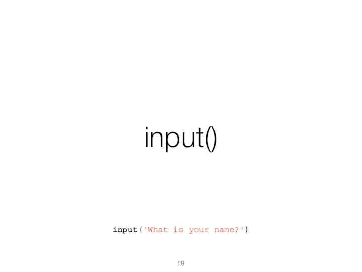 input() input('What is your name?')