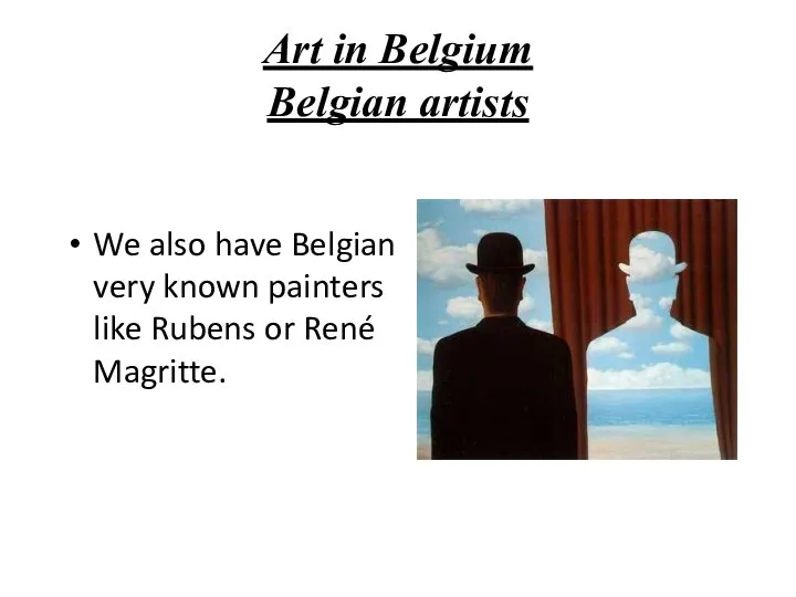 We also have Belgian very known painters like Rubens or René Magritte.
