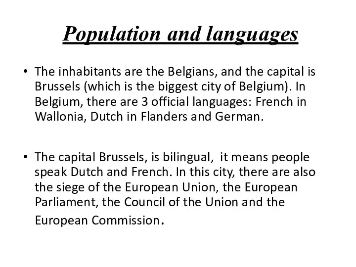Population and languages The inhabitants are the Belgians, and the capital is