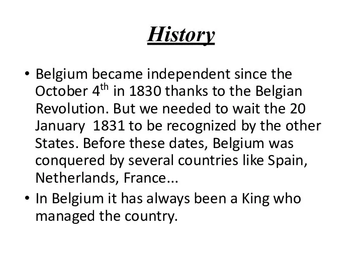 History Belgium became independent since the October 4th in 1830 thanks to