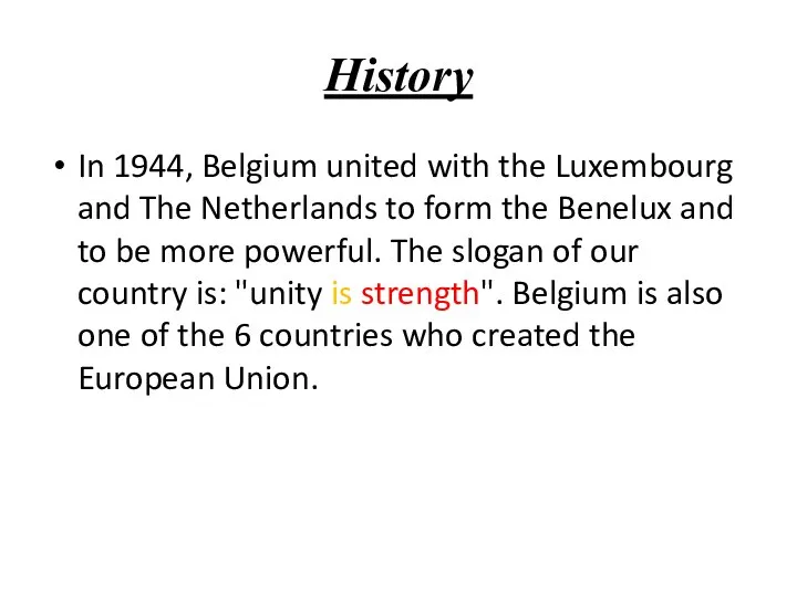 History In 1944, Belgium united with the Luxembourg and The Netherlands to