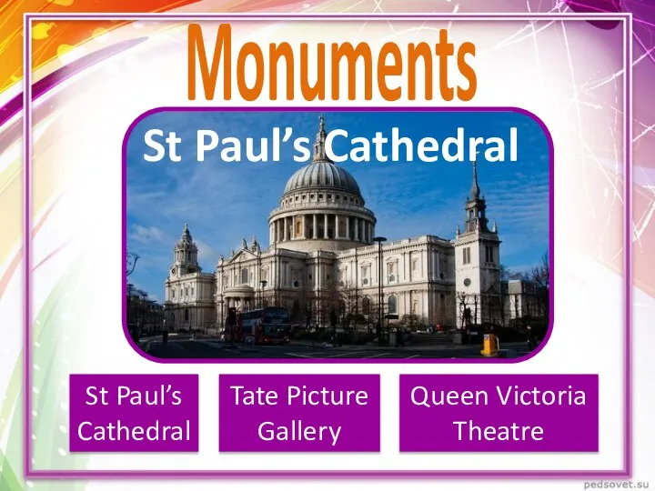 Monuments St Paul’s Cathedral St Paul’s Cathedral Tate Picture Gallery Queen Victoria Theatre