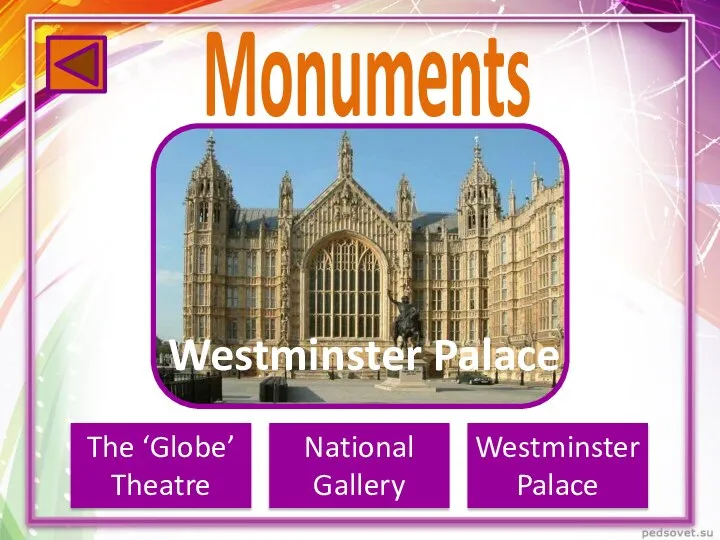 Monuments Westminster Abbey Westminster Palace The ‘Globe’ Theatre National Gallery Westminster Palace