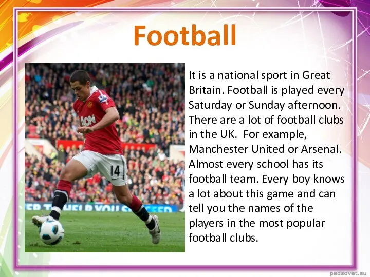 Football It is a national sport in Great Britain. Football is played