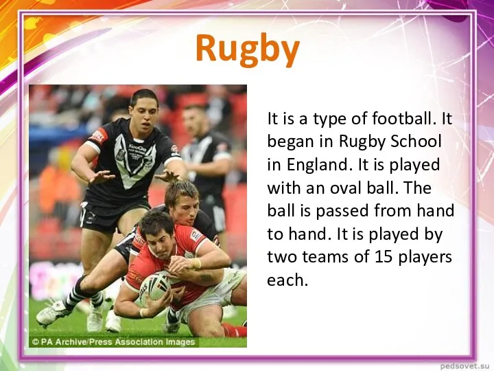 Rugby It is a type of football. It began in Rugby School